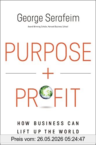 George Serafeim Purpose And Profit, How Business Can Lift Up The World