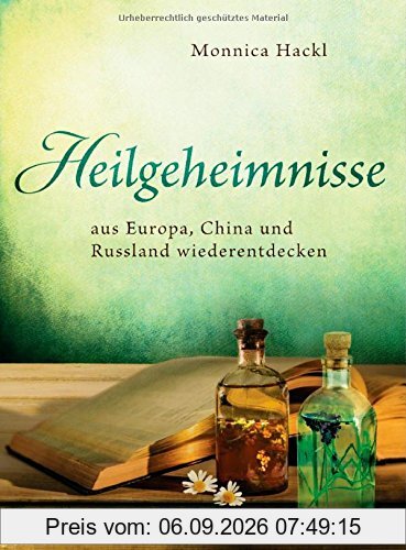 Heilgeheimnisse: aus Europa, China und Russland wiederentdecken