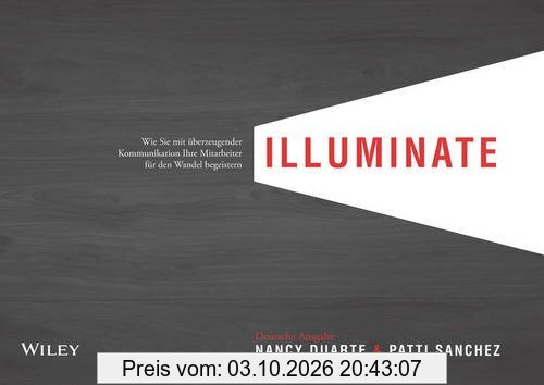 illuminate: Wie Sie mit überzeugender Kommunikation Ihre Mitarbeiter für den Wandel begeistern