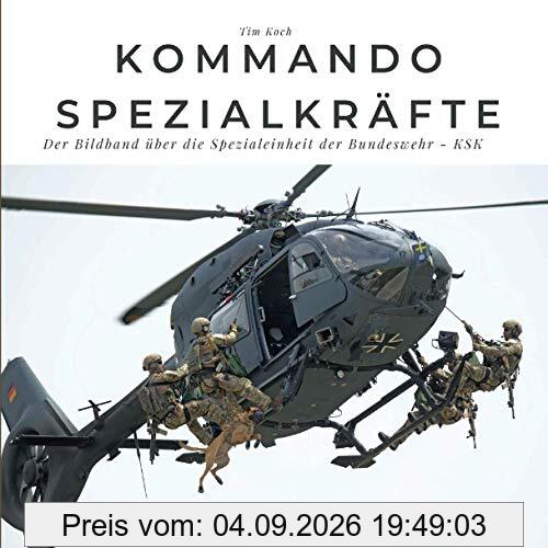 Kommando Spezialkräfte: Der Bildband über die Spezialeinheit der Bundeswehr KSK: Der Bildband über die Spezialeinheit der Bundeswehr KSK. Sonderausgabe, verfügbar nur bei Amazon