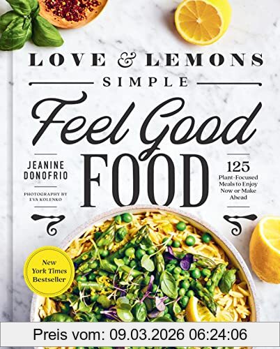 Jeanine Donofrio Love And Lemons Simple Feel Good Food, 125 Plant-Focused Meals To Enjoy Now Or Make Ahead