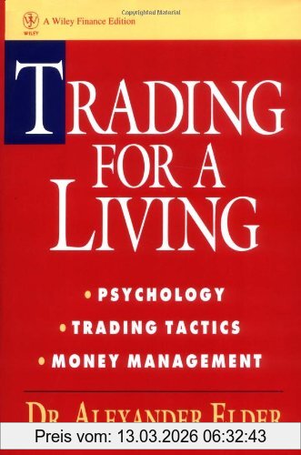 Alexander Elder Trading For A Living, Psychology, Trading Tactics, Money Management (Wiley Finance)