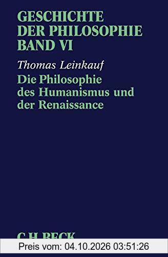 Geschichte der Philosophie Bd. 6: Die Philosophie des Humanismus und der Renaissance