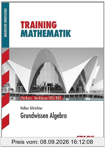 Training Mathematik FOS / BOS / Fachschule / Fachakademie / Grundwissen Algebra: Vorkurs - Vorklasse FOS/BOS