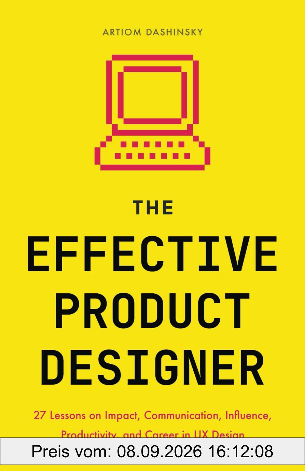 The Effective Product Designer: 27 Lessons on Impact, Communication, Productivity, and Career Growth in UX Design