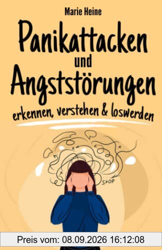 Panikattacken und Angststörungen - erkennen, verstehen & loswerden: Wie du Angst und Panik endlich loswirst und ein glückliches und sorgenfreies Leben führst.