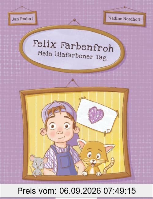 Felix Farbenfroh - Mein lilafarbener Tag: Die Farbe Lila entdecken: ein lilafarbenes Bilderbuch für Kinder ab 2 Jahren | Kinderbuch über Farben - ... Farben entdecken | Mein farbenfroher Tag)