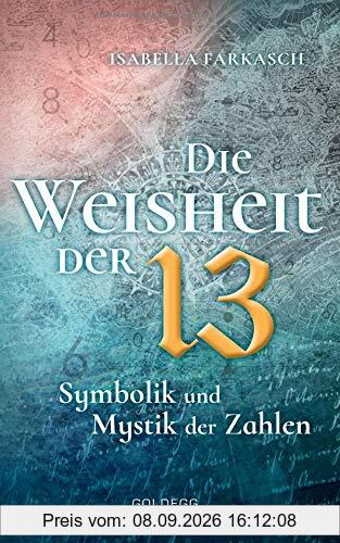 Die Weisheit der 13: Symbolik und Mystik der Zahlen