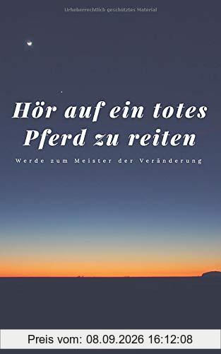 Hör auf ein totes Pferd zu reiten: Werde zum Meister der Veränderung