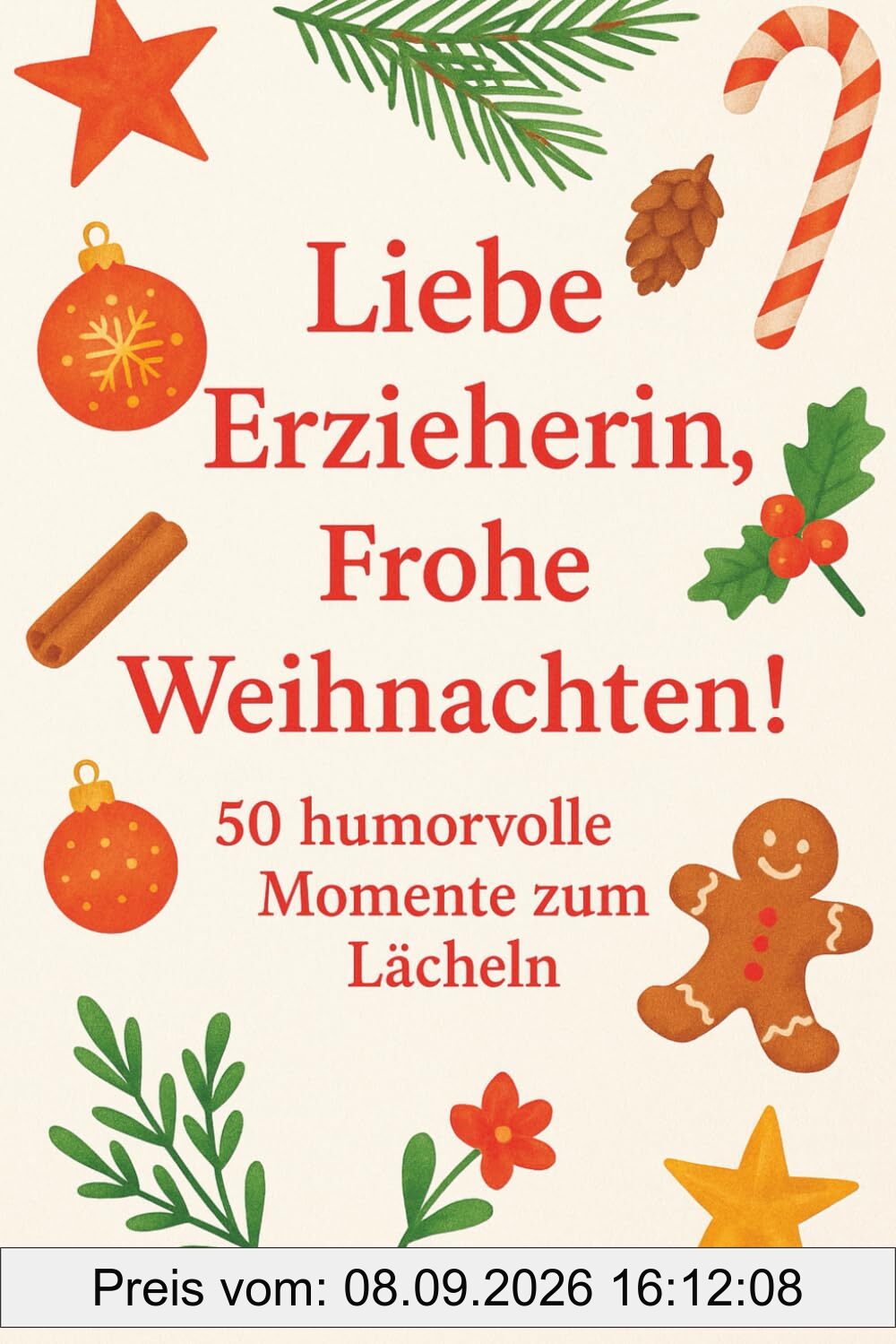 Liebe Erzieherin, frohe Weihnachten – 50 humorvolle Momente zum Lächeln: Ein liebevolles Dankeschön-Buch mit 50 kleinen Geschichten über den ... für Erzieherinnen und Betreuerinnen.