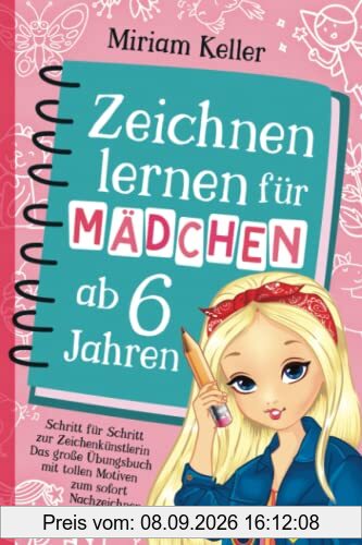 Zeichnen lernen für Mädchen ab 6 Jahren: Schritt für Schritt zur Zeichenkünstlerin | Das große Übungsbuch mit tollen Motiven zum sofort Nachzeichnen