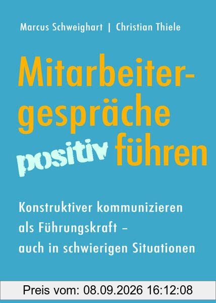 Mitarbeitergespräche positiv führen: Konstruktiver kommunizieren als Führungskraft ― auch in schwierigen Situationen