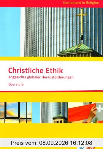 Kompetent in Religion. Christliche Ethik angesichts globaler Herausforderungen. Oberstufe/Themenheft