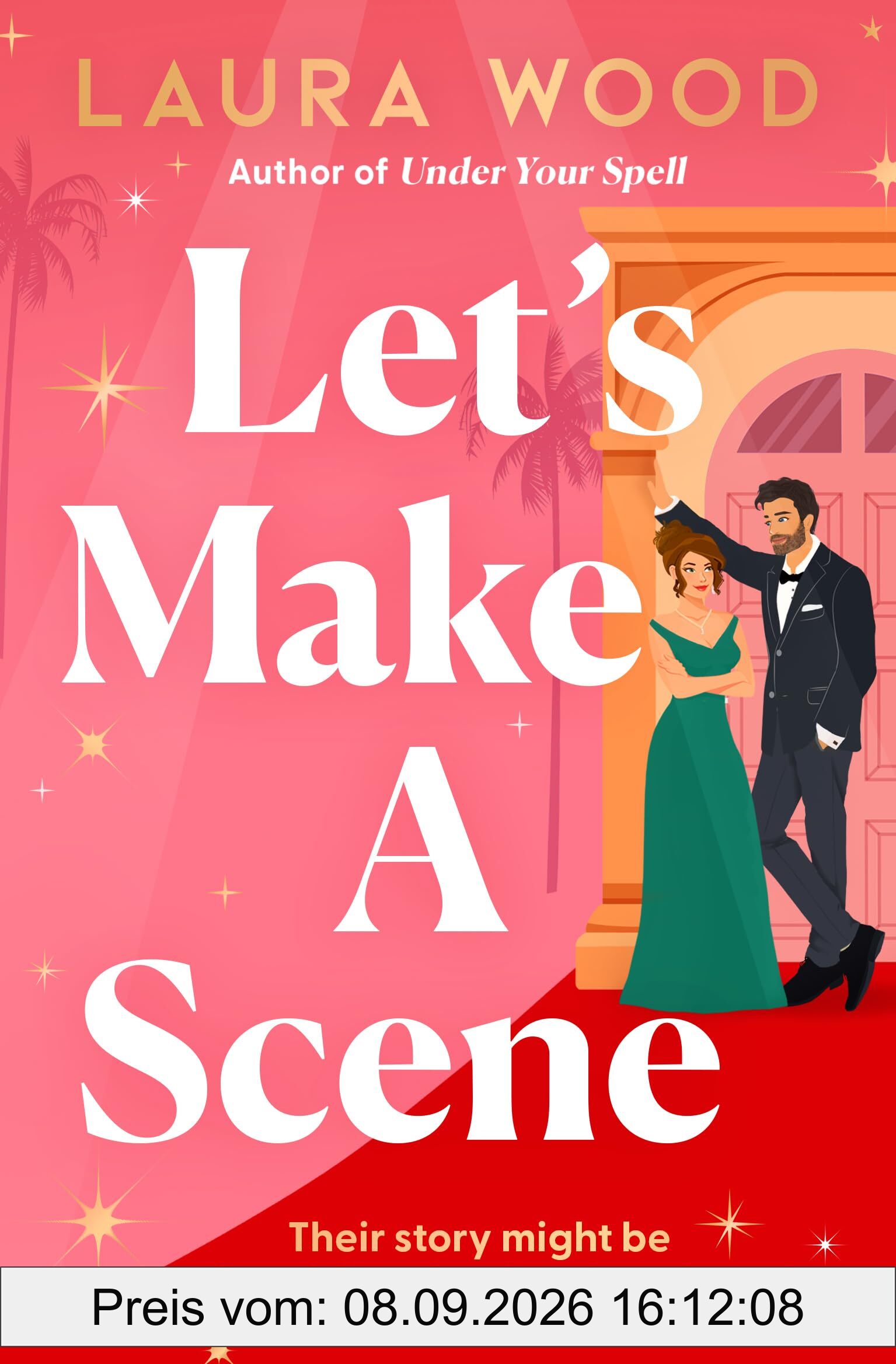 Let's Make a Scene: The brand new irresistible filmset second chance romance from the author of UNDER YOUR SPELL