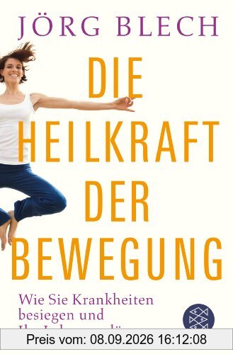 Die Heilkraft der Bewegung: Wie Sie Krankheiten besiegen und Ihr Leben verlängern