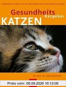 Gesundheits-Ratgeber Katzen: Vorsorge, Erste Hilfe, Behandlung, Naturheilkunde