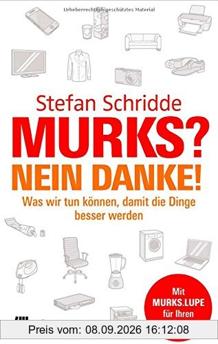 Murks? Nein danke!: Was wir tun können, damit die Dinge besser werden