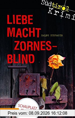 Liebe macht zornesblind: Südtirolkrimi Band 2