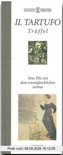 Genießer-Bibliothek - IL TARTUFFO - Trüffel - Vom Pilz mit dem unvergleichlichen Aroma