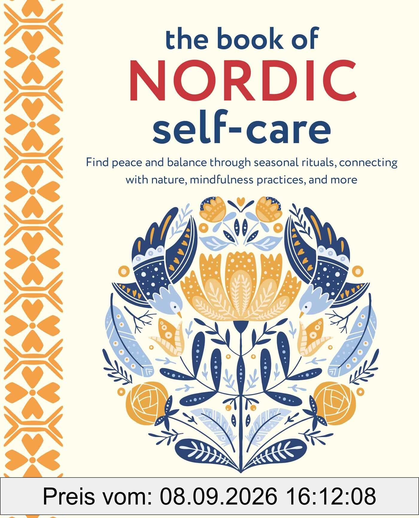 The Book of Nordic Self-Care: Find Peace and Balance Through Seasonal Rituals, Connecting With Nature, Mindfulness Practices, and More
