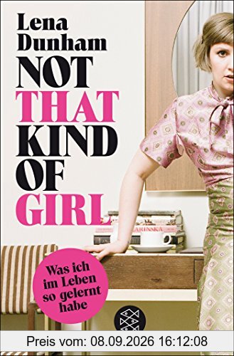 Not That Kind of Girl: Was ich im Leben so gelernt habe