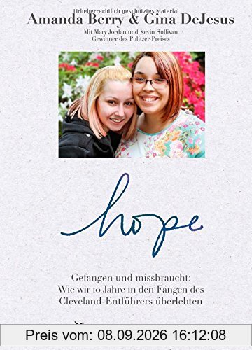 Hope: Gefangen und missbraucht: Wie wir 10 Jahre in den Fängen des Cleveland-Entführers überlebten