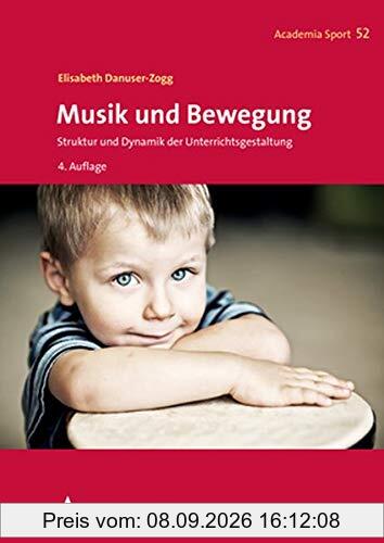 Musik und Bewegung: Struktur und Dynamik der Unterrichtsgestaltung (Academia Sport, Band 52)
