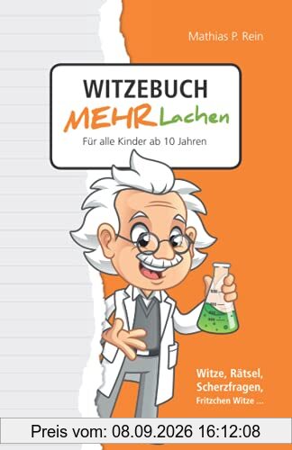 Witzebuch MEHR LACHEN - Für alle Kinder ab 10 Jahren: Witze, Rätsel, Scherzfragen, Fritzchen Witze...