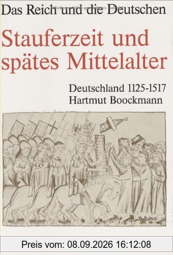 Das Reich und die Deutschen, Band 7: Stauferzeit und spätes Mittelalter - Deutschland 1125 - 1517