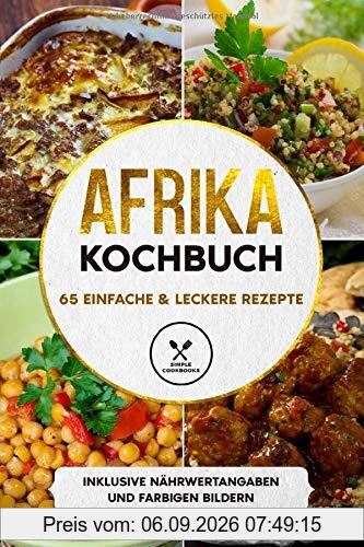 Afrika Kochbuch: 65 einfache & leckere Rezepte - Inklusive Nährwertangaben und farbigen Bildern