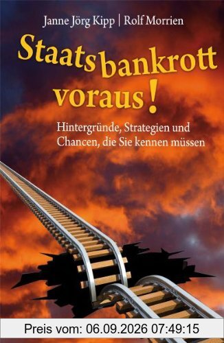 Staatsbankrott voraus!: Hintergründe, Strategien und Chancen, die Sie kennen müssen