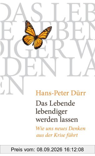 Das Lebende lebendiger werden lassen: Wie uns neues Denken aus der Krise führt
