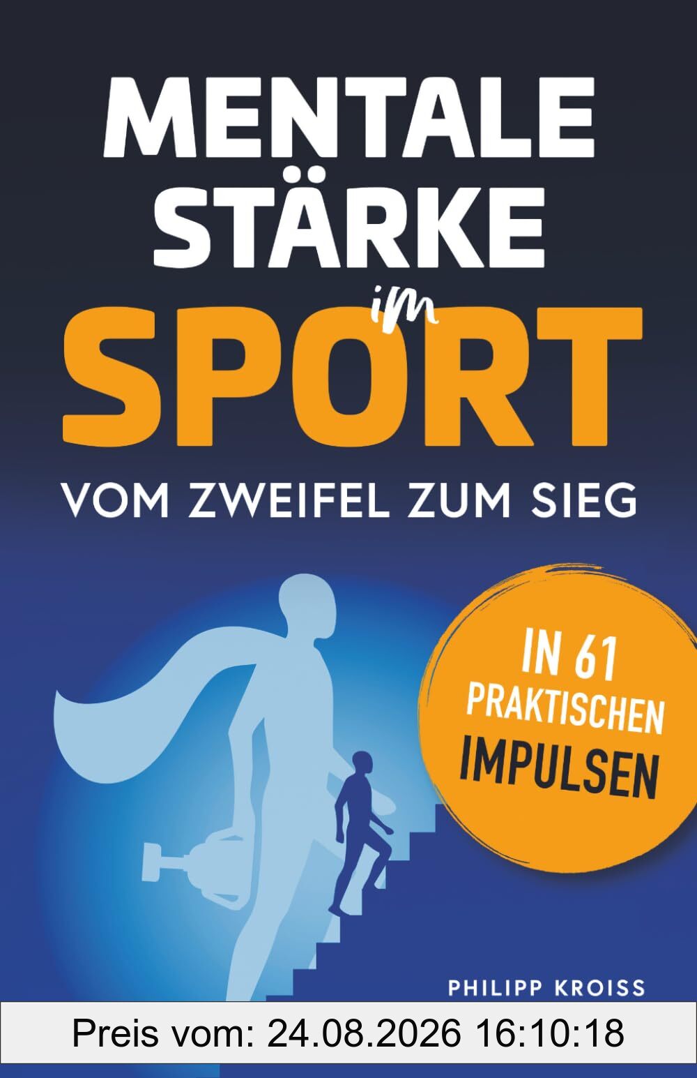 Mentale Stärke im Sport. Vom Zweifel zum Sieg in 61 praktischen Impulsen