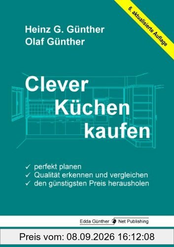 Clever Küchen kaufen: Perfekt planen, Qualität erkennen und vergleichen, den günstigsten Preis herausholen