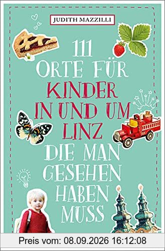 111 Orte für Kinder in und um Linz, die man gesehen haben muss: Reiseführer