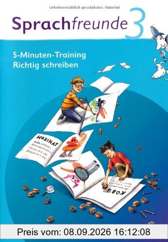 Sprachfreunde - Ausgabe Nord/Süd - Neubearbeitung 2010: 3. Schuljahr - 5-Minuten-Training Richtig schreiben: Arbeitsheft