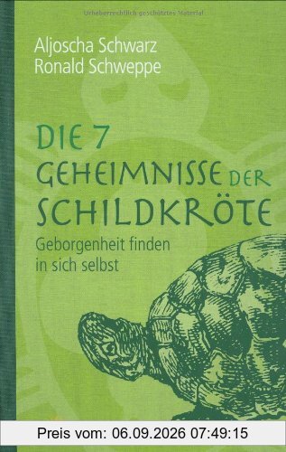 Die 7 Geheimnisse der Schildkröte: Geborgenheit finden in sich selbst