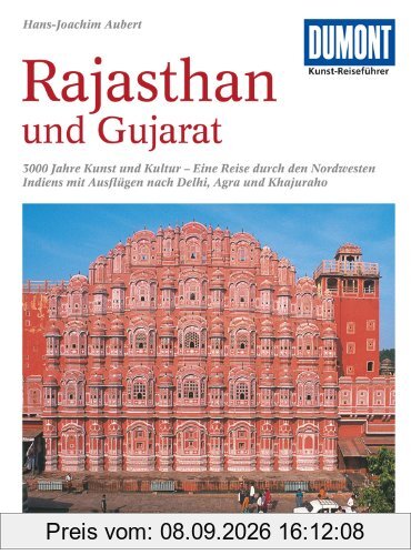 DuMont Kunst-Reiseführer Rajasthan und Gujarat: 3000 Jahre Kunst und Kultur im Nordwesten Indiens mit Ausflügen nach Delhi, Agra und Khajuraho