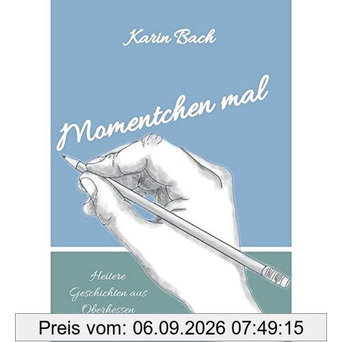 Momentchen mal: Heitere Geschichten aus Oberhessen