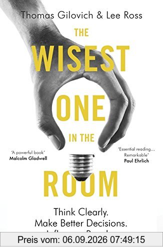 The Wisest One in the Room: Think Clearly. Make Better Decisions. Influence People.