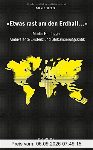 »Etwas rast um den Erdball...«. Martin Heidegger: Ambivalente Existenz und Globalisierungskritik