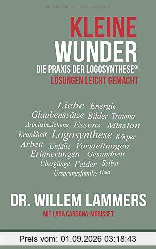Kleine Wunder: Die Praxis der Logosynthese® (Logosynthese Live, Band 1)