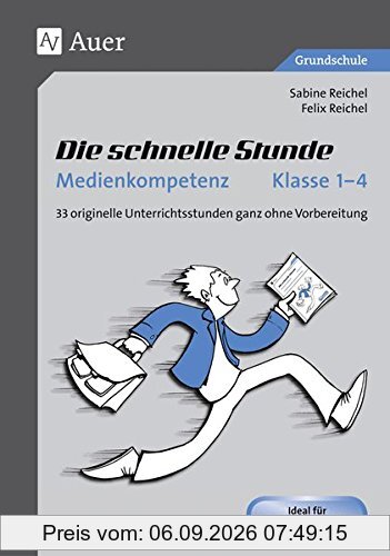 Die schnelle Stunde Medienkompetenz - Klasse 1-4: 33 originelle Unterrichtsstunden ganz ohne Vorbereitung (Die schnelle Stunde Grundschule)