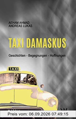 Taxi Damaskus: Geschichten – Begegnungen – Hoffnungen