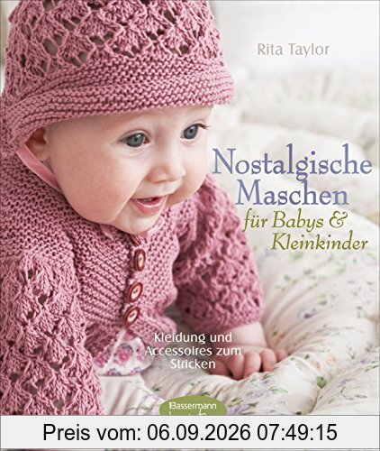 Nostalgische Maschen für Babys und Kleinkinder: Kleidung und Accessoires zum Stricken