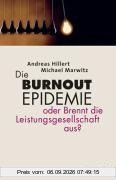 Die Burnout-Epidemie: oder Brennt die Leistungsgesellschaft aus?