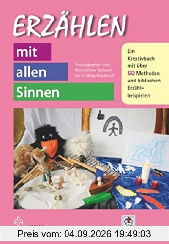 Erzählen mit allen Sinnen: Ein Kreativbuch mit über 50 Methoden und biblischen Erzählbeispielen (Kinder - Gottesdienst - Gemeinde)