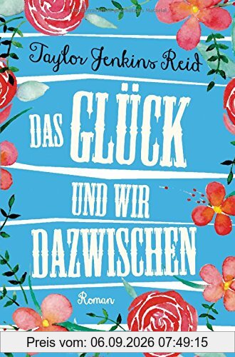 Das Glück und wir dazwischen: Roman