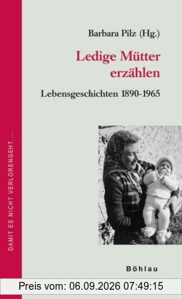 Ledige Mütter erzählen: Lebensgeschichten 1890-1965