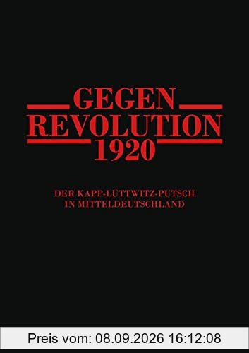Gegenrevolution 1920: Der Kapp-Lüttwitz-Putsch in Mitteldeutschland